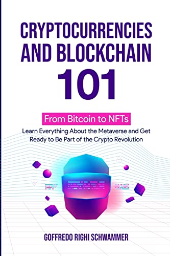 Cryptocurrencies and Blockchain 101:: From Bitcoin to NFTs: Learn Everything About the Metaverse and Get Ready to Be Part of the Crypto Revolution