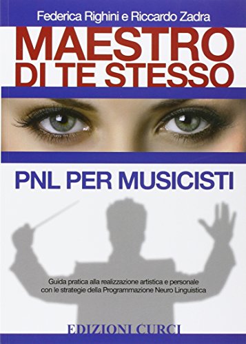 Maestro di te stesso. Guida pratica alla realizzazione artistica e personale del musicista con gli strumenti della Programmazione Neuro Linguistica (PNL) (Self-management per musicisti) von Edizioni Curci