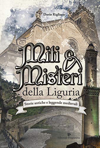 Miti & misteri della Liguria. Storie antiche e leggende medievali von Editoriale Programma