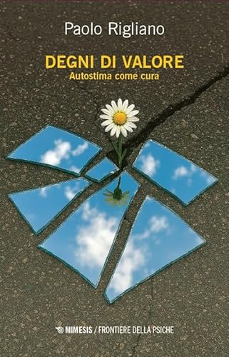 Degni di valore. Autostima come cura (Frontiere della psiche) von Mimesis