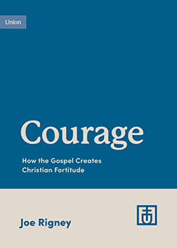 Courage: How the Gospel Creates Christian Fortitude (Growing Gospel Integrity) von Crossway Books