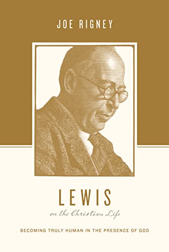 Lewis on the Christian Life: Becoming Truly Human in the Presence of God (Theologians on the Christian Life)