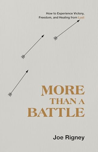 More Than a Battle: How to Experience Victory, Freedom, and Healing from Lust