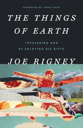 The Things of Earth: Treasuring God by Enjoying His Gifts von Canon Press