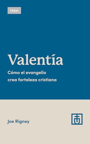 Valentía: Cómo el evangelio crea fortaleza cristiana (Cultivar la Integridad del Evangelio) von Proyecto Nehemías