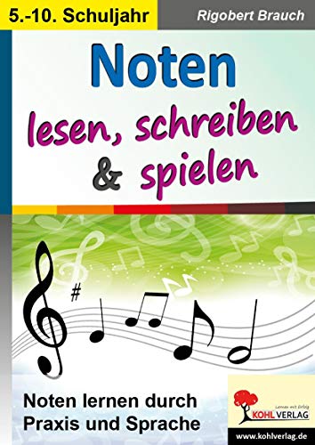 Noten lesen, schreiben & spielen: Noten lernen durch Praxis und Sprache von Kohl Verlag