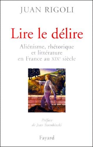 Lire le délire: Aliénisme, rhétorique et littérature en France au XIXe siècle von FAYARD