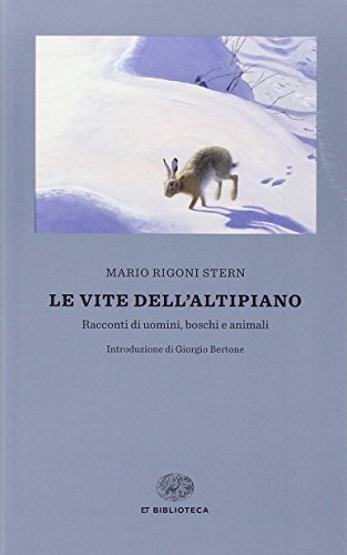 Le vite dell'altipiano. Racconti di uomini, boschi e animali (Einaudi tascabili. Biblioteca, Band 39)