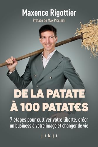 De la patate à 100 patates: 7 étapes pour cultiver votre liberté, créer un business à votre image et changer de vie De la patate à 100 patates: 7 étapes pour cultiver votre liberté, créer un business à votre image et changer de vie