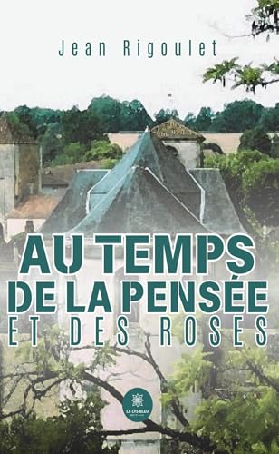 Au temps de la pensée et des roses von LE LYS BLEU EDITIONS SAS