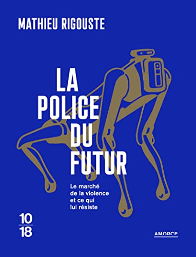 La police du futur - Le marché de la violence et ce qui lui résiste von 10 X 18