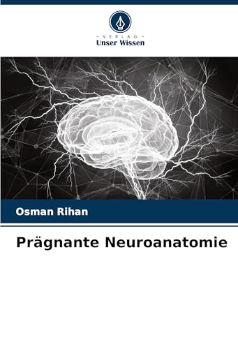 Prägnante Neuroanatomie: DE von Verlag Unser Wissen