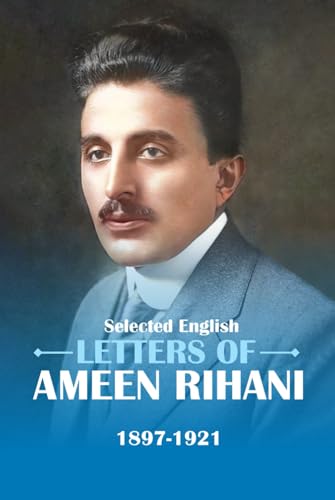 Selected English Letters of Ameen Rihani 1897-1921
