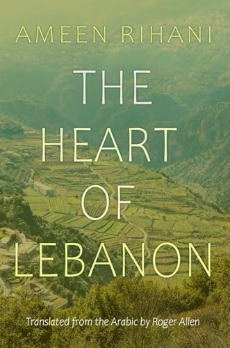 The Heart of Lebanon: Brief Excursions into Our Mountains and History (Middle East Literature in Translation)