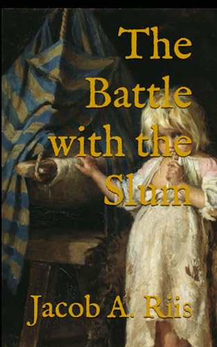 The Battle with the Slum: 1902 New York Housing Reform and Social Welfare von Independently published