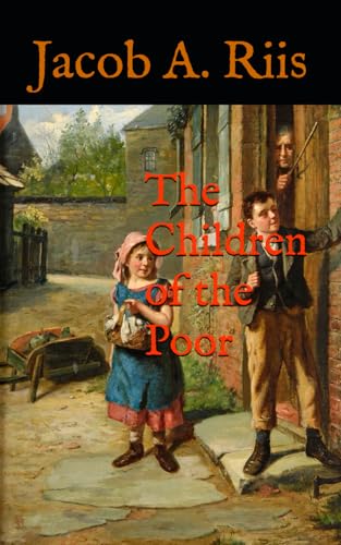 The Children of the Poor: 19th Century Reality of Life for Impoverished Children von Independently published