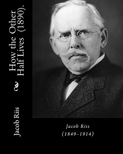 How the Other Half Lives (1890). By: Jacob Riis: (Illustrated)... How the Other Half Lives: Studies Among the Tenements of New York (1890) was a ... in New York City slums in the 1880s.