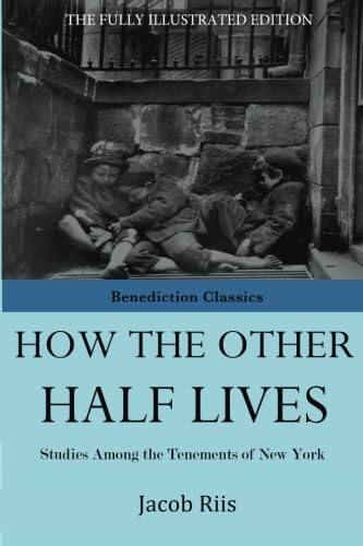 How the Other Half Lives: Studies among the tenements of New York von Benediction Classics