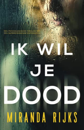 Ik Wil Je Dood: Een psychologische thriller met een superspannende ontknoping