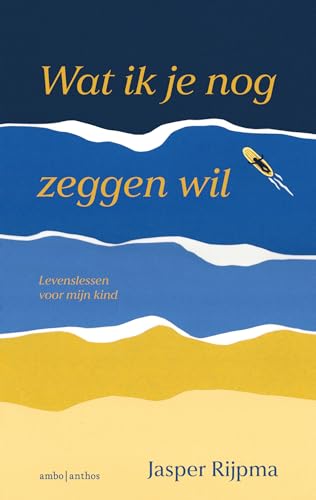 Wat ik je nog zeggen wil: levenslessen voor mijn kind von Ambo|Anthos
