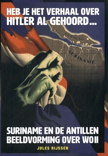Heb je het verhaal over Hitler al gehoord ...: Suriname en de Antillen. Beeldvorming over WOII Heb je het verhaal over Hitler al gehoord ...: Suriname en de Antillen. Beeldvorming over WOII von Ef & Ef Media