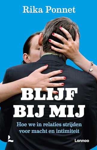 Blijf bij mij: hoe we in relaties strijden voor macht en intimiteit Blijf bij mij: hoe we in relaties strijden voor macht en intimiteit von Terra - Lannoo, Uitgeverij