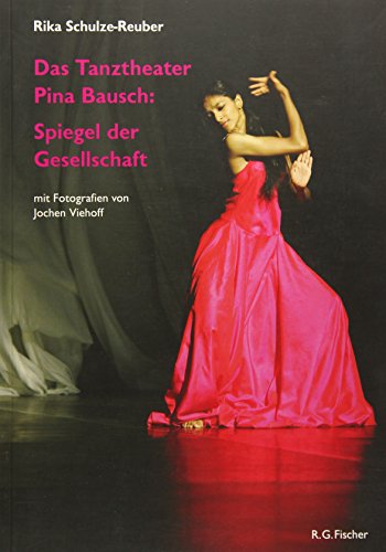 Das Tanztheater Pina Bausch: Spiegel der Gesellschaft von R.G.Fischer Verlag GmbH