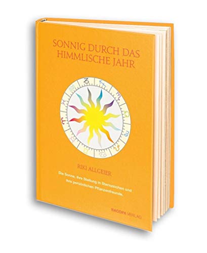 Sonnig durch das himmlische Jahr.: Die Sonne, ihre Stellung in Sternzeichen und ihre persönlichen Pflanzenfreunde