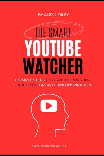 The Smart YouTube Watcher: 6 Simple Steps To Turn Time Wasting Habits Into Growth and Inspiration The Smart YouTube Watcher: 6 Simple Steps To Turn Time Wasting Habits Into Growth and Inspiration