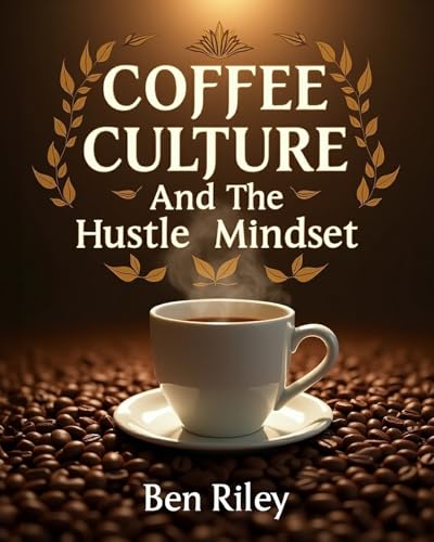 Coffee Culture and the Hustle Mindset von Blurb