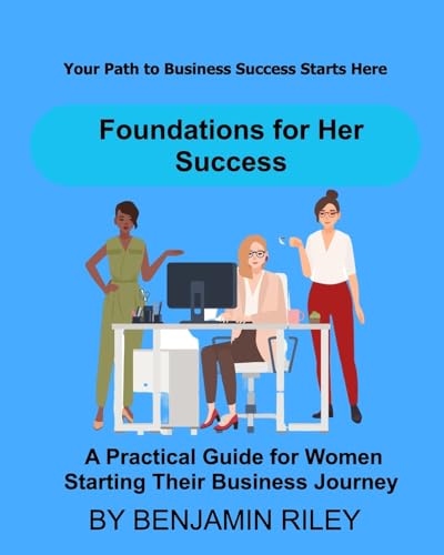 Foundations for Her Success: A Practical Guide for Women Starting Their Business Journey von Blurb