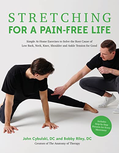Stretching for a Pain-free Life: Simple At-home Exercises to Solve the Root Cause of Low Back, Neck, Knee, Shoulder and Ankle Tension for Good