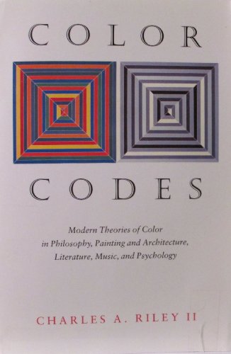 Color Codes: Modern Theories of Color in Philosophy, Painting and Architecture, Literature, Music, and Psychology Color Codes: Modern Theories of Color in Philosophy, Painting and Architecture, Literature, Music, and Psychology