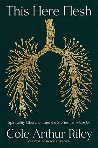This Here Flesh: Spirituality, Liberation and the Stories That Make Us: An instant NEW YORK TIMES bestseller This Here Flesh: Spirituality, Liberation and the Stories That Make Us: An instant NEW YORK TIMES bestseller