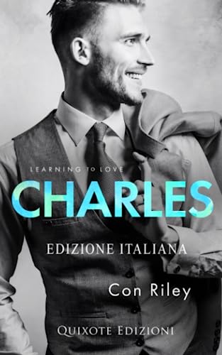 Charles - Edizione Italiana (Learning to love, Band 1) von Quixote Edizioni