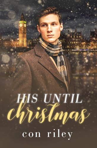 His Until Christmas (Con Riley's Christmas Collection) von Independently published