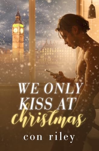 We Only Kiss at Christmas (Con Riley's Christmas Collection)