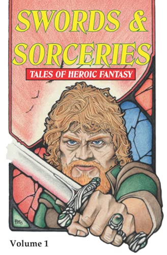 Swords & Sorceries: Tales of Heroic Fantasy: Volume 1 von Parallel Universe Publications