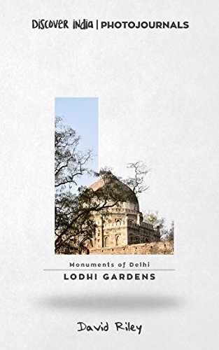 Lodhi Gardens: Discover India | Photojournals (Monuments of Delhi, Band 3)
