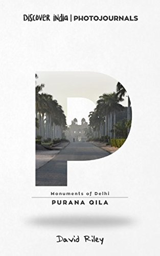 Purana Qila: Discover India | Photojournals (Monuments of Delhi, Band 2)