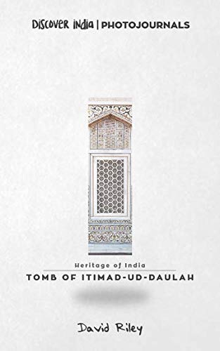 Tomb of Itimad-ud-Daulah: Discover India | Photojournals (Heritage of India, Band 5)