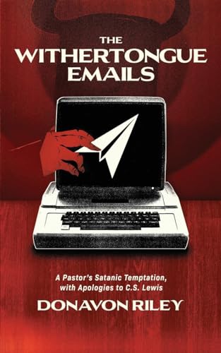The Withertongue Emails: A Pastor's Satanic Temptation, With Apologies to C.s. Lewis