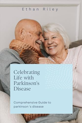 Celebrating Life with parkinson 's disease: Comprehensive Guide to parkinson 's disease von Independently published