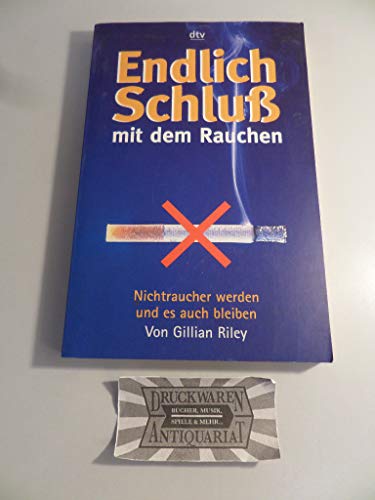 Endlich Schluß mit dem Rauchen: Nichtraucher werden und es auch bleiben von dtv Verlagsgesellschaft mbH & Co. KG
