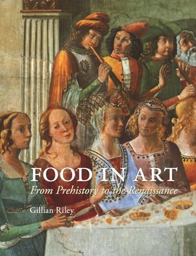 Food in Art: From Prehistory to Renaissance: From Prehistory to the Renaissance