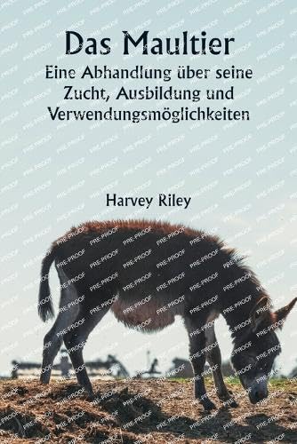 Das Maultier Eine Abhandlung über seine Zucht, Ausbildung und Verwendungsmöglichkeiten Das Maultier Eine Abhandlung über seine Zucht, Ausbildung und Verwendungsmöglichkeiten von Writat Publisher