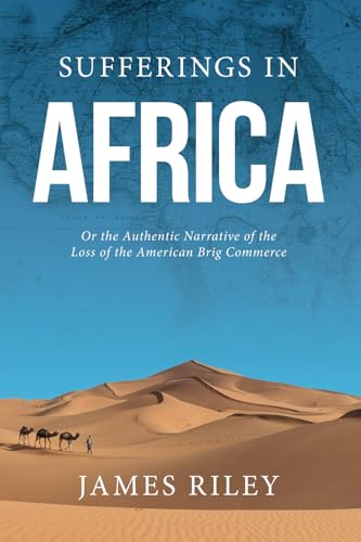 Sufferings in Africa: Authentic Narrative of the Loss of the American Brig Commerce