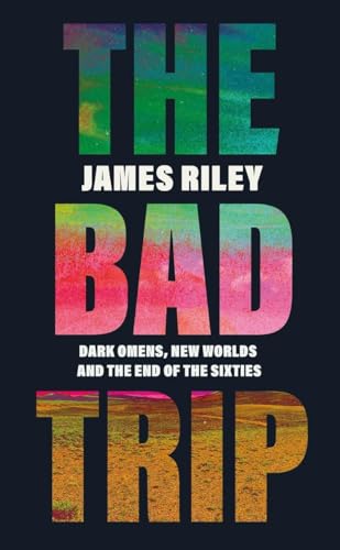 The Bad Trip: Dark Omens, New Worlds and the End of the Sixties von Icon Books