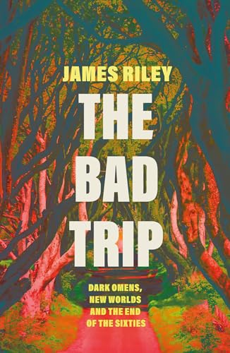 The Bad Trip: Dark Omens, New Worlds and the End of the Sixties von Icon Books