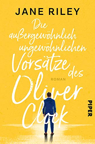 Die außergewöhnlich ungewöhnlichen Vorsätze des Oliver Clock: Roman von PIPER